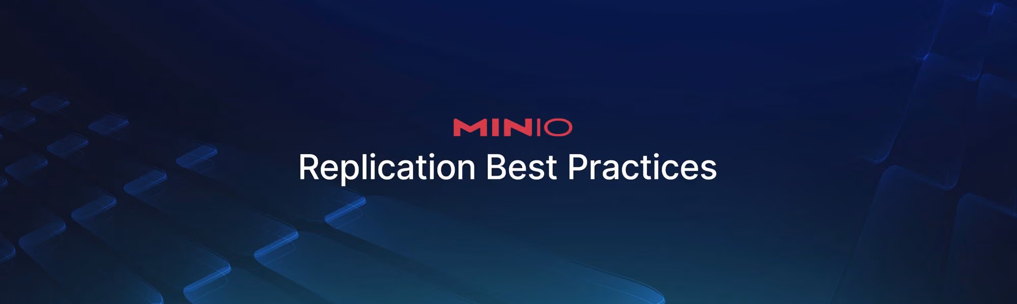 Text 'MINIO Replication Best Practices' on a dark blue tech-themed background.