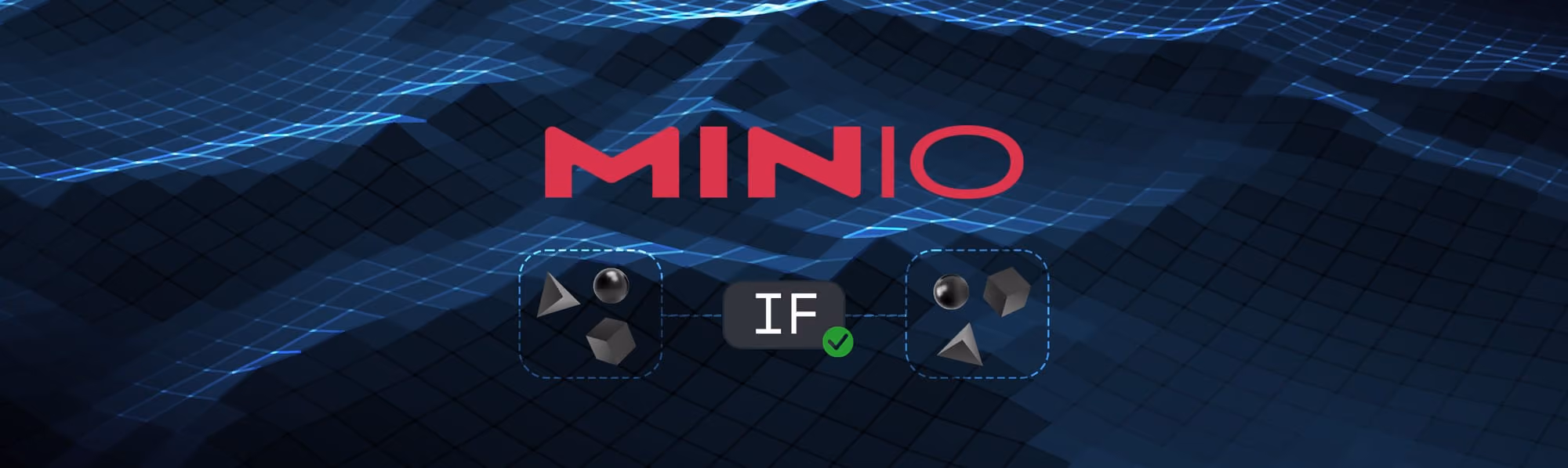 MINIO logo over dark grid background with two groups of shapes connected by a box labeled IF with a checkmark.