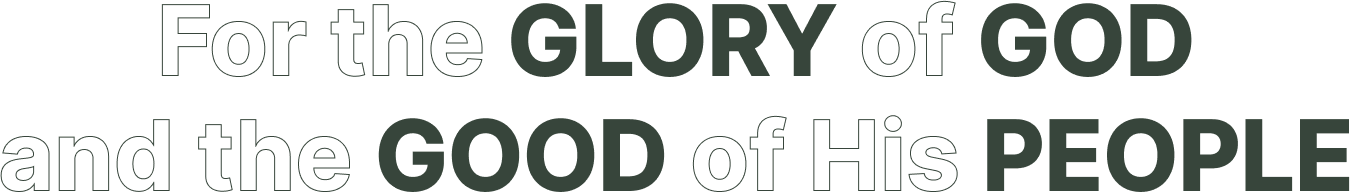 Text art of "For the GLORY of GOD and the GOOD of His PEOPLE"