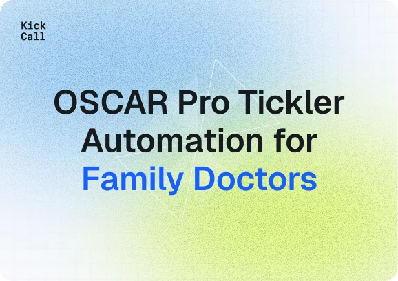 Automate OSCAR Pro Ticklers with Kickcall: The AI Receptionist for Canadian Family Doctors