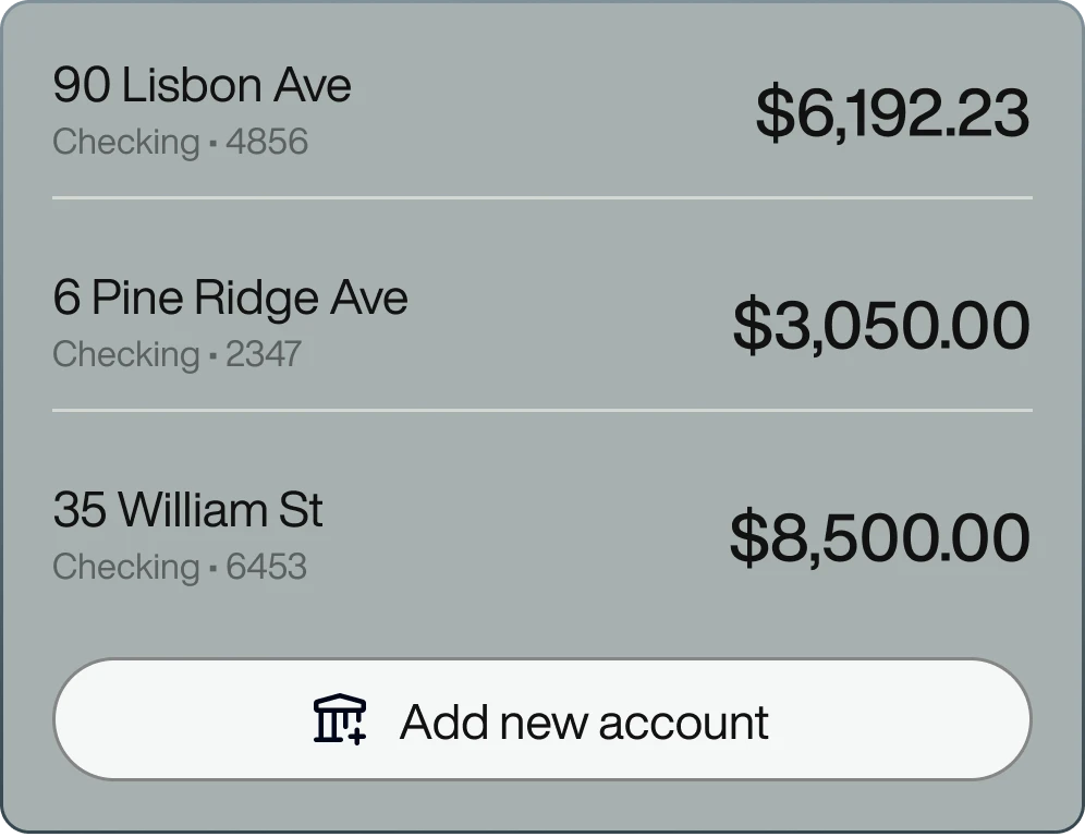 Bank checking accounts for 90 Lisbon Ave with balance $6,192.23, 6 Pine Ridge Ave with $3,050.00, and 35 William St with $8,500.00, plus an Add new account button with bank icon.