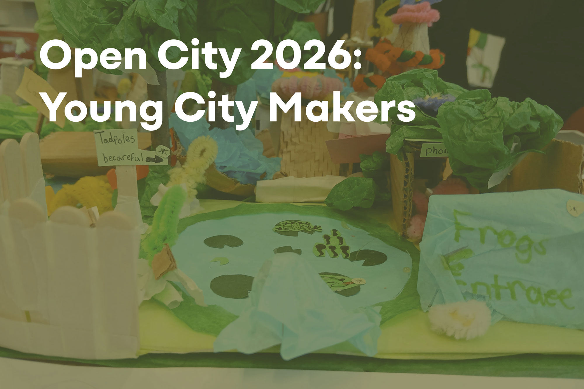A close up photo of the model made by students. Text overlay reads 'Open City 2026: Young City Makers'