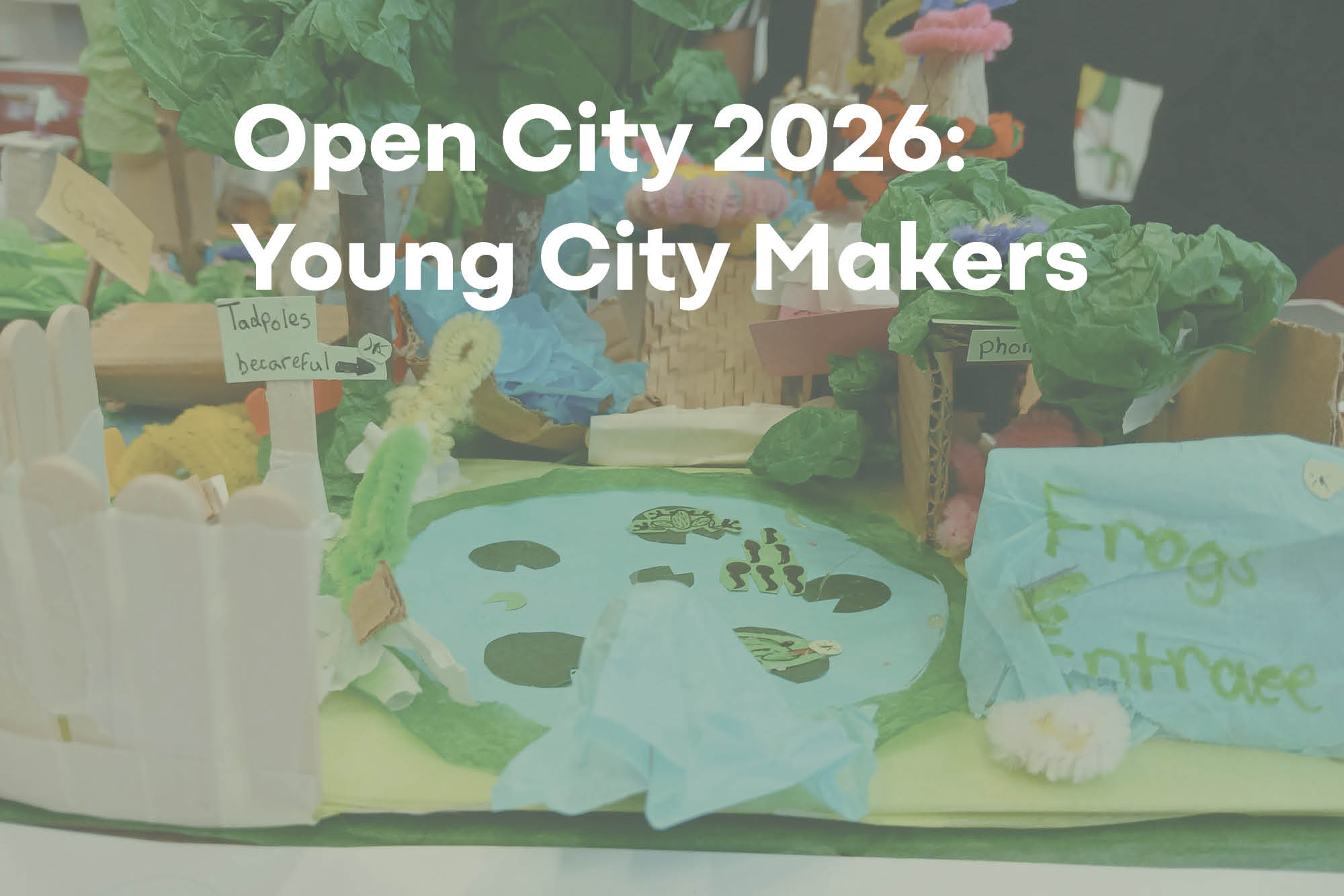 A close up photo of the model made by students. Text overlay reads 'Open City 2026: Young City Makers'