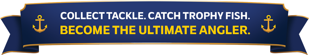 Collect Tackle. Catch Trophy Fish. Become the Ultimate Angler.