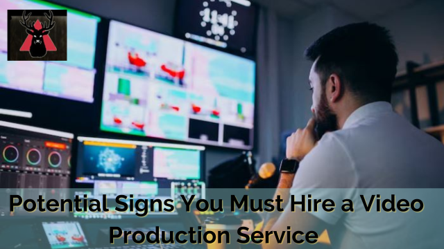 Potential Signs You Must Hire a Video Production Service