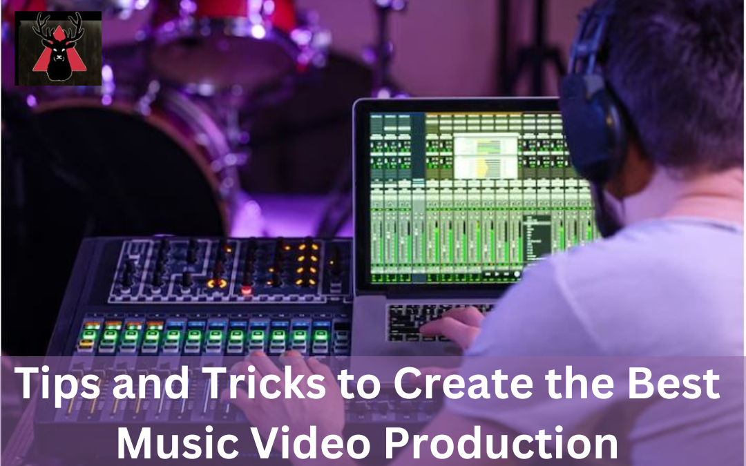 Tips and Tricks to Create the Best Music Video Production