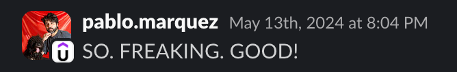 Screenshot of a client message in Slack: SO. FREAKING. GOOD!