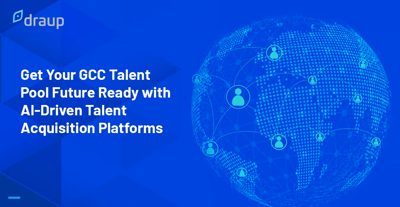 Get Your GCC Talent Pool Future Ready with AI-Driven Talent Acquisition Platforms