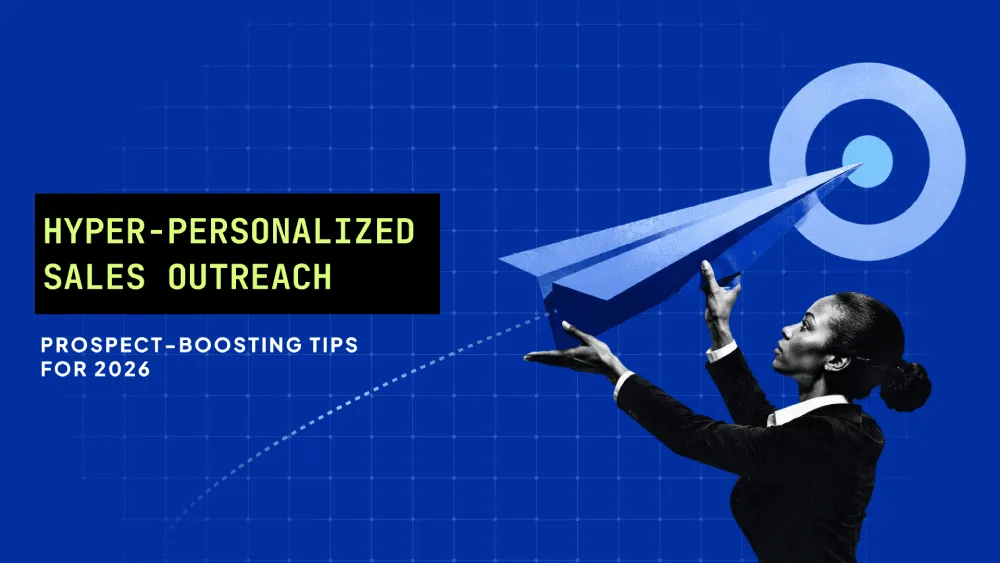 Hyper-Personalized Sales Outreach: 6 Prospect-Boosting Tips for 2026 
