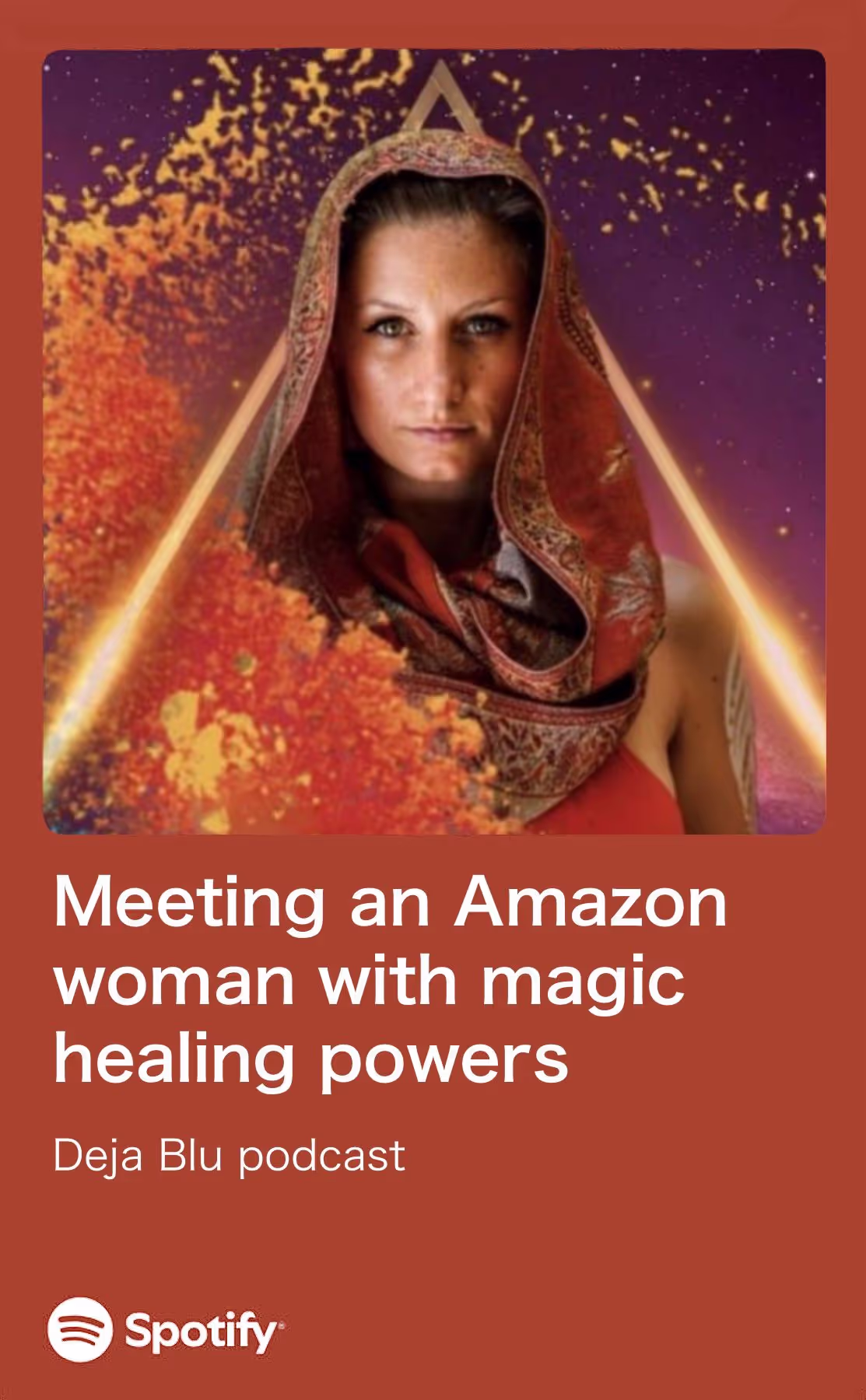 Spotify podcast cover showing a woman with a red patterned hooded scarf and intense gaze, surrounded by glowing orange particles and a purple starry background, titled "Meeting an Amazon woman with magic healing powers" from the Deja Blu podcast.