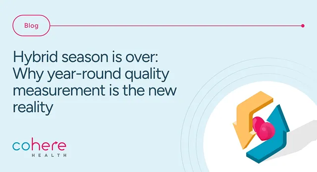 Graphic reading: Hybrid season is over: Why year-round quality measurement is the new reality.