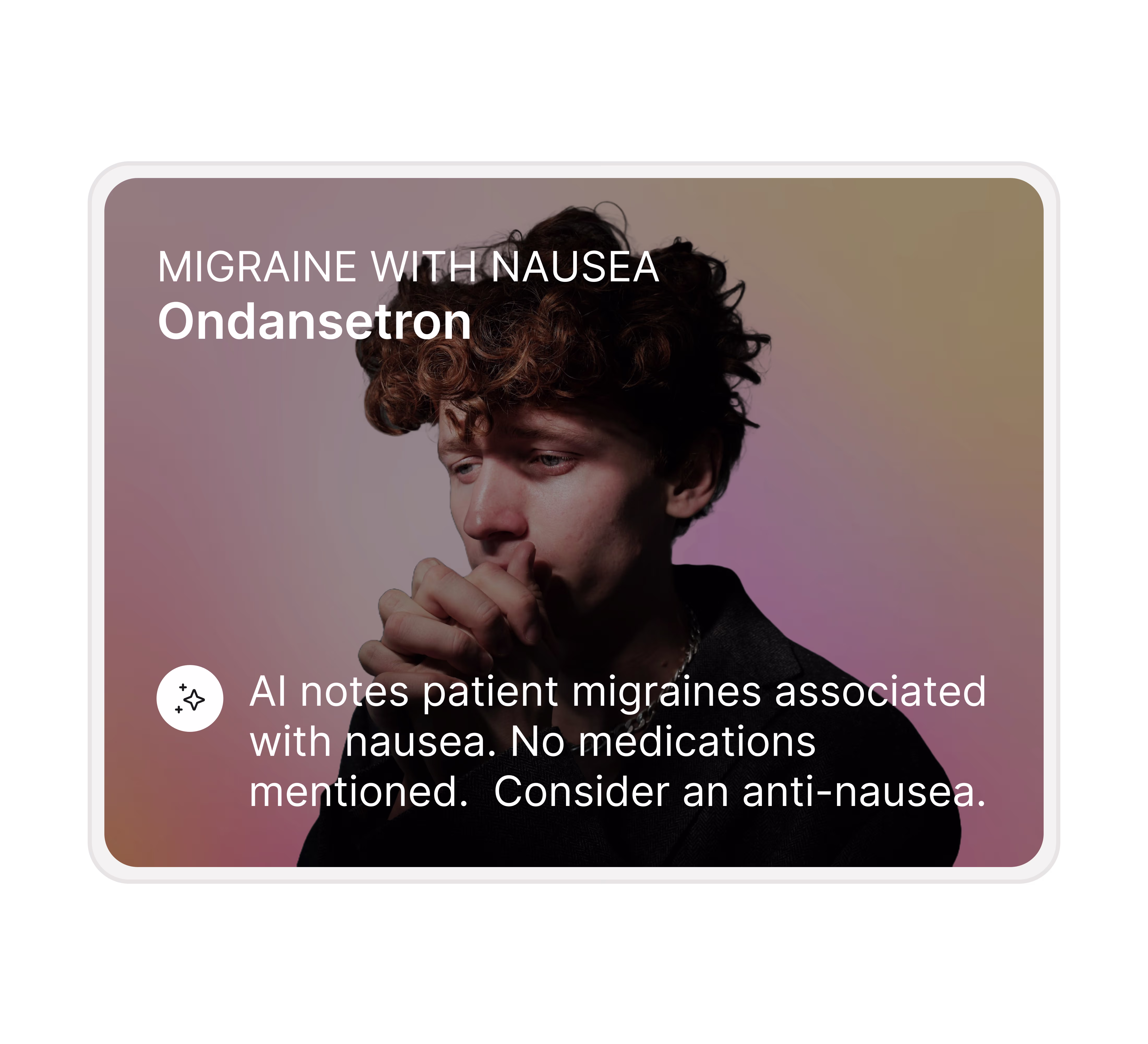 A young man with curly hair and a thoughtful expression and text analysis of migraines and nausea, AI recommends Ondansetron.