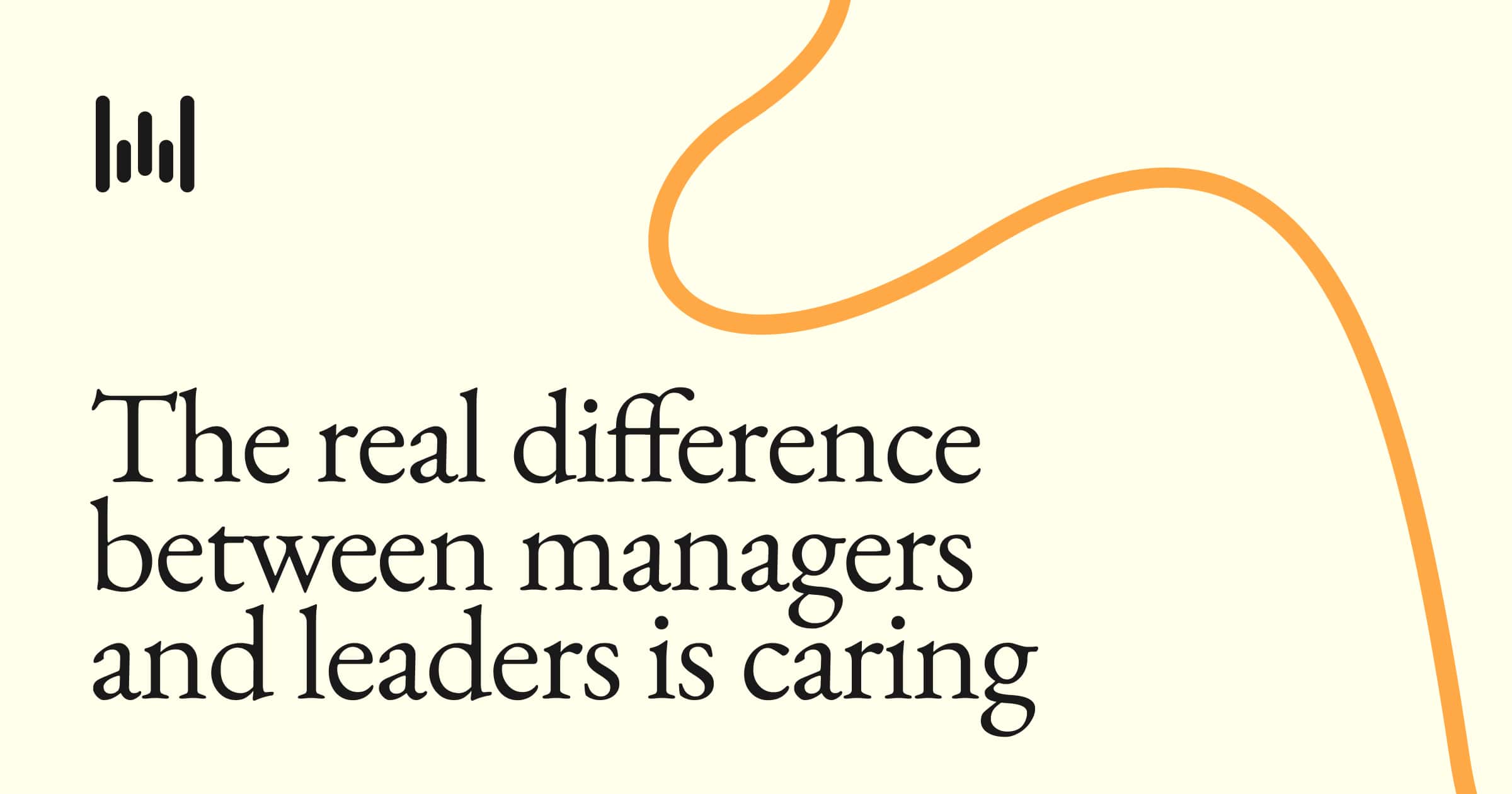 The real difference between managers and leaders is caring