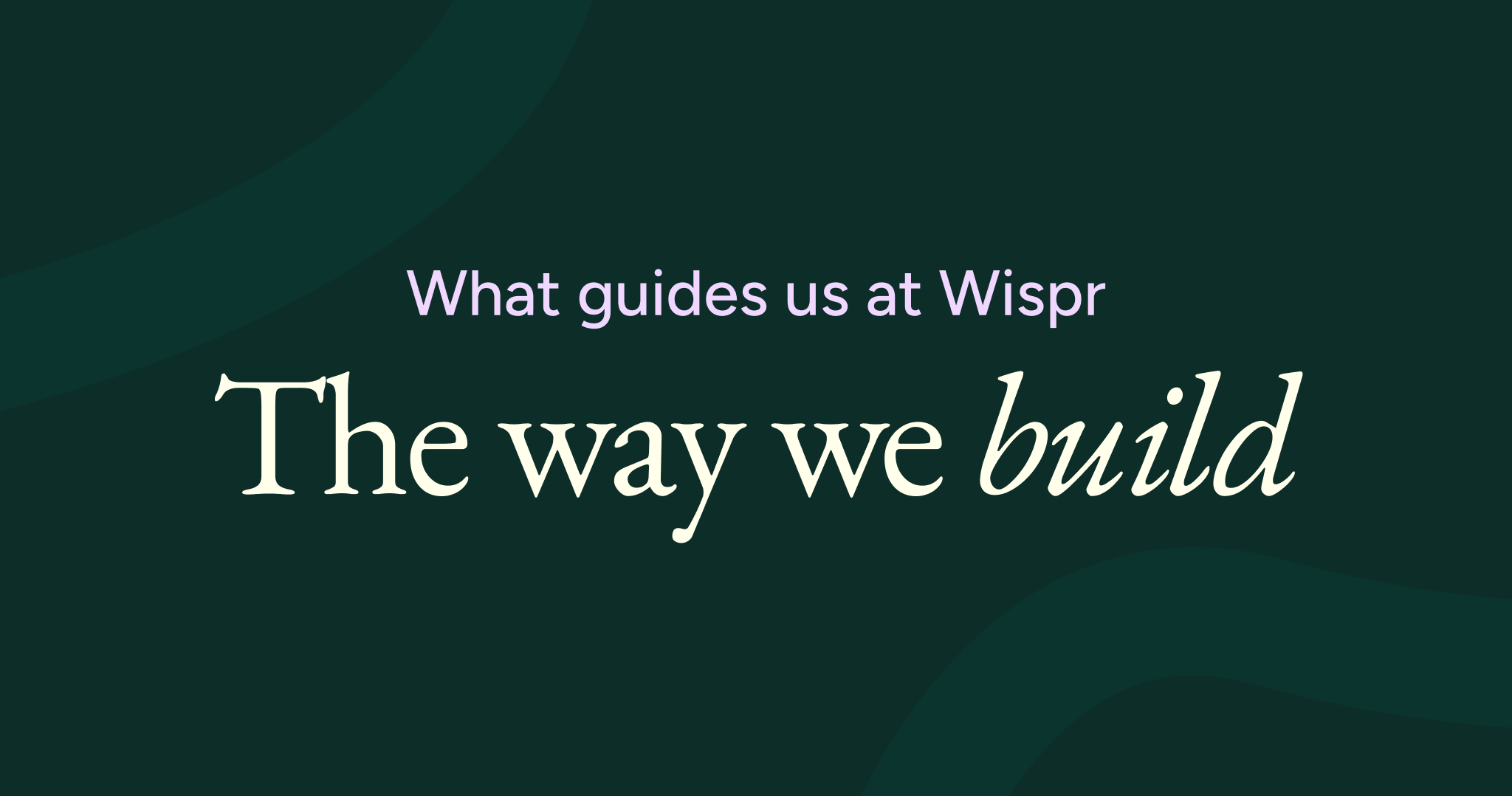 How Wispr builds: our operating principles