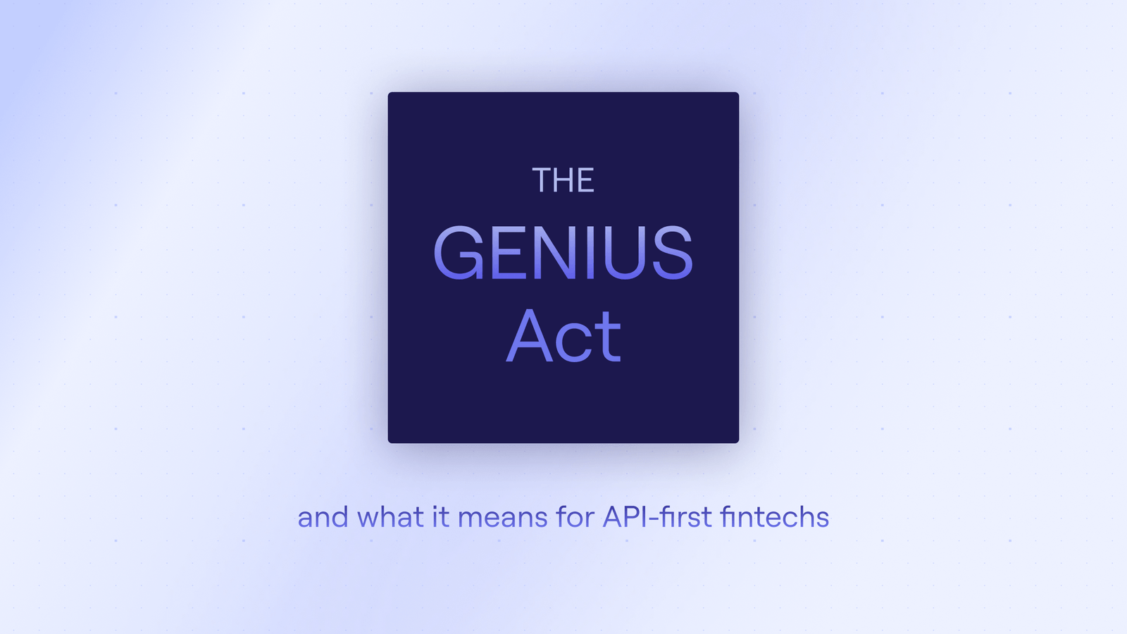 What the GENIUS Act Means for API-First Fintechs