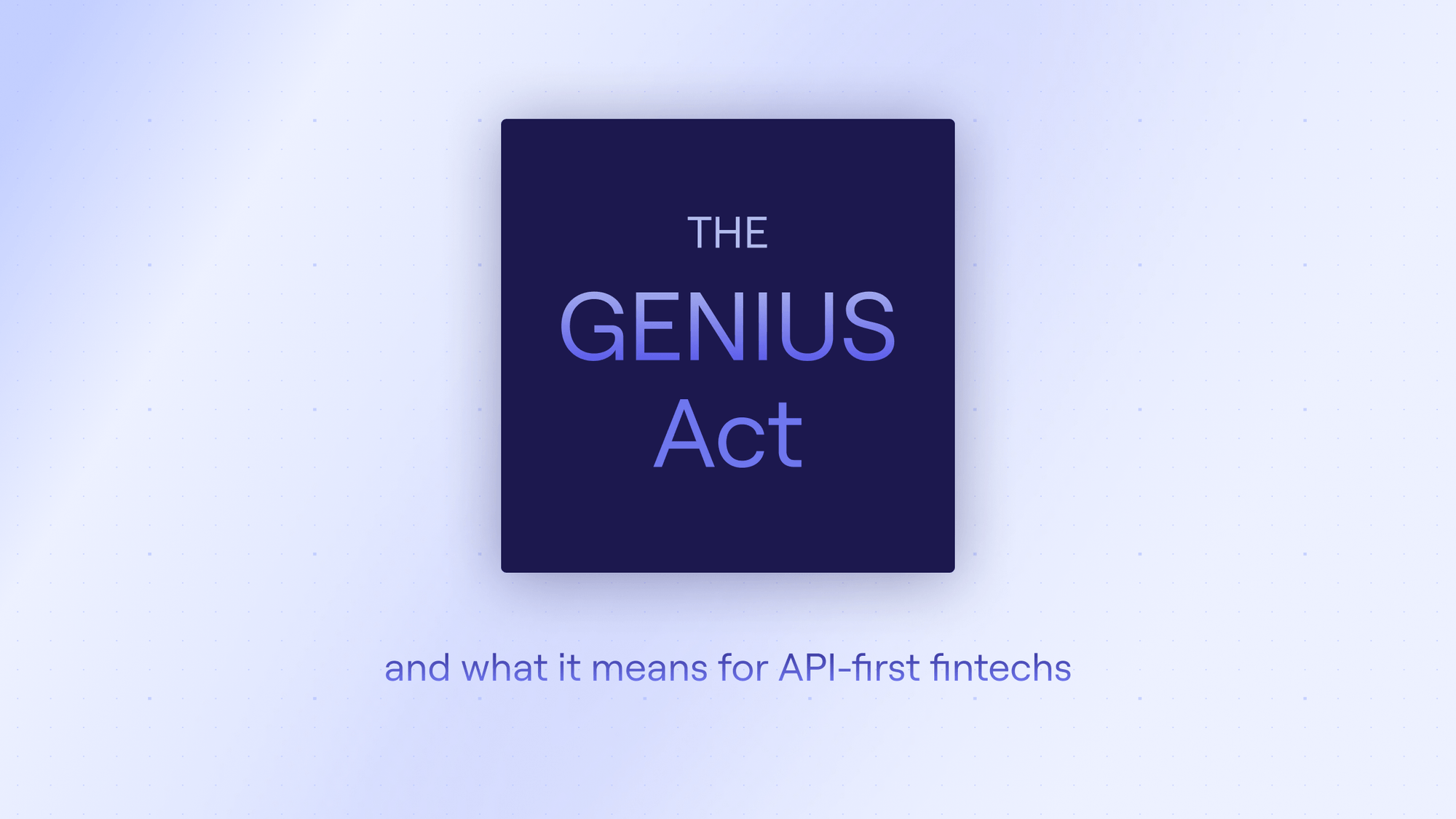 What the GENIUS Act Means for API-First Fintechs