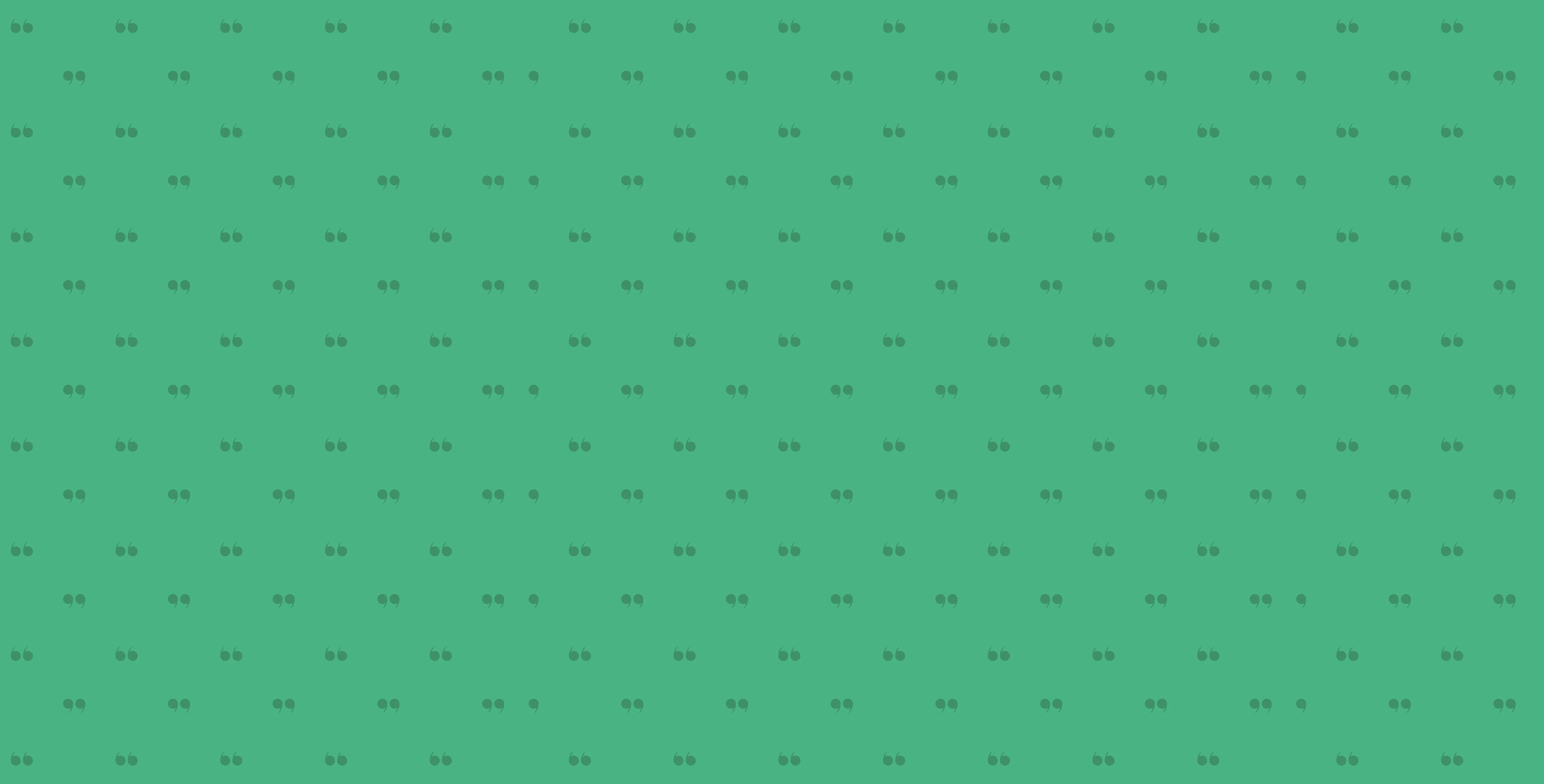 A pattern of small gray quote symbols on a green background.