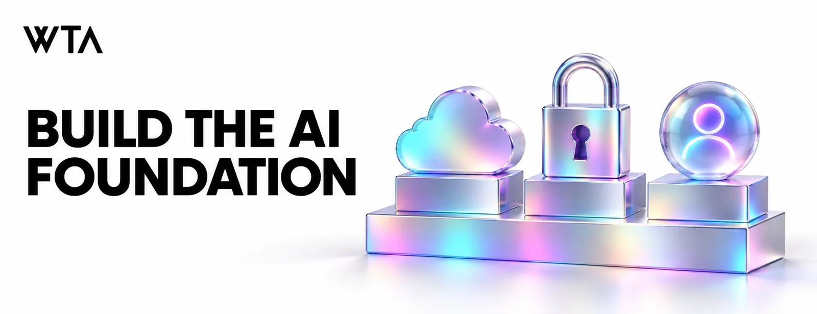 Build the ai foundation: a stable iridescent foundation supporting a cloud, a lock and a single agent orb as three simple architectural blocks