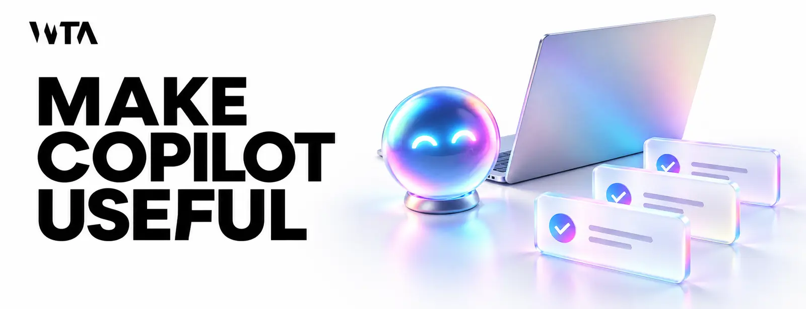 Make copilot useful: a simple iridescent assistant light beside an open laptop and three completed work cards, familiar useful daily work
