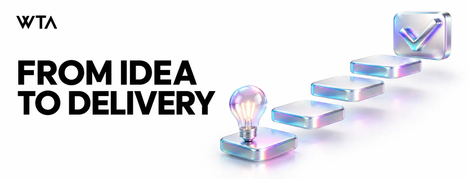FROM IDEA TO DELIVERY: five ascending iridescent stepping stones leading from a small idea light bulb to a completed checkmark tile, simple clear delivery journey
