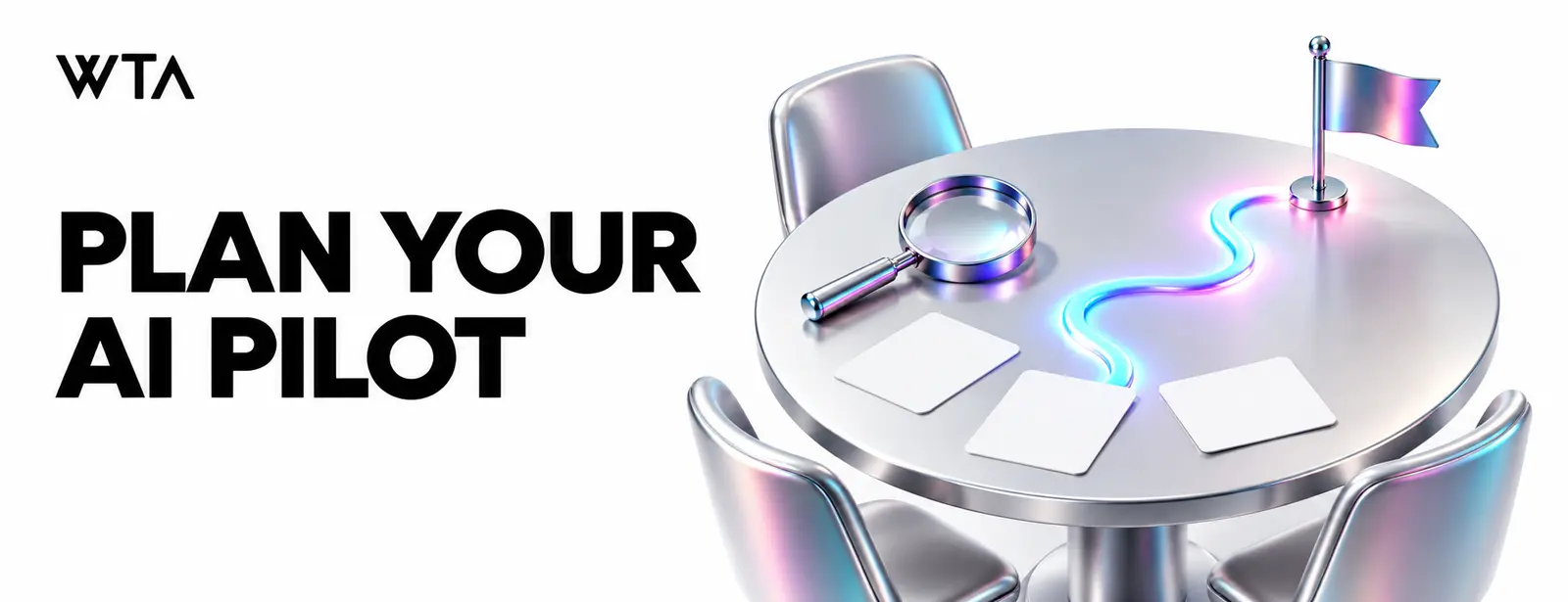 PLAN YOUR AI PILOT: a round worktable with three simple blank planning cards, a magnifying glass and a single glowing iridescent route to a small flag