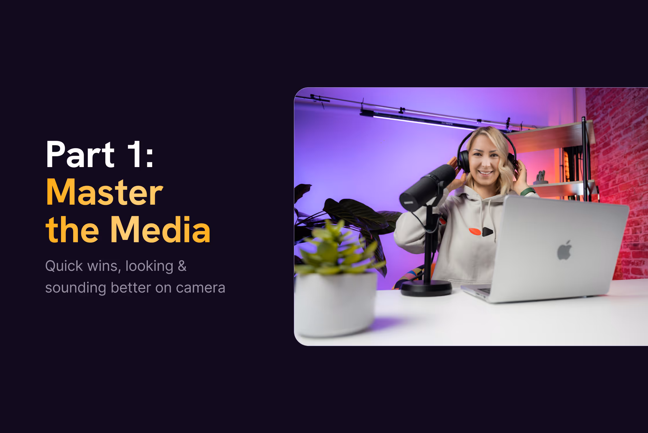 Part 1: Master the Media - Quick Wins, Looking & Sounding Better on Camera