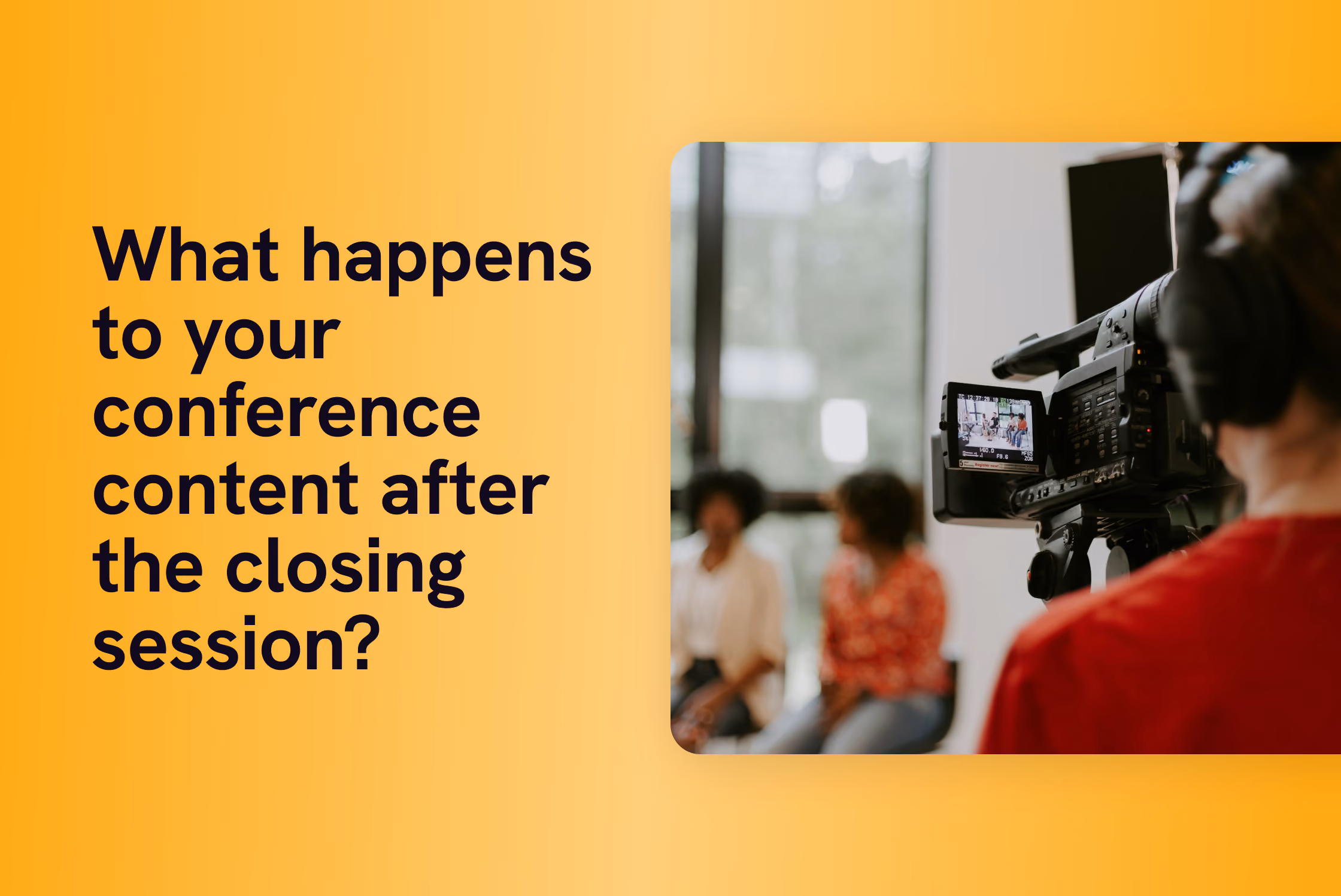 How to Turn Your Association’s Annual Conference Into Eleven Months of Content