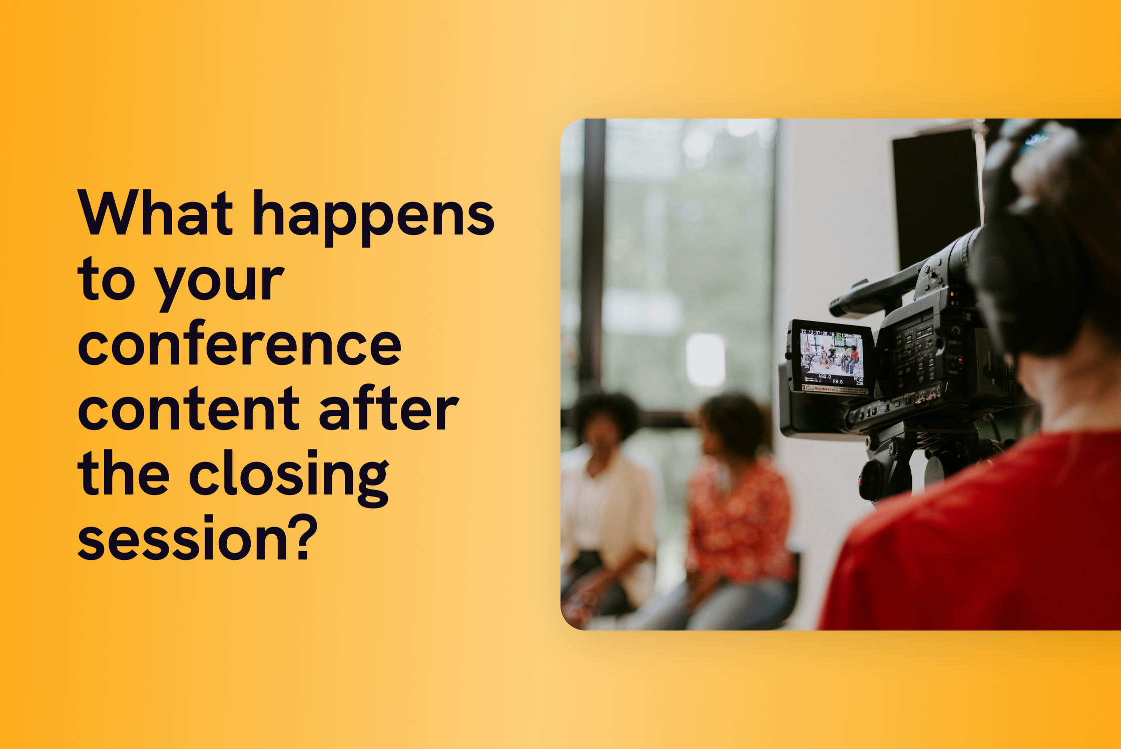 How to Turn Your Association’s Annual Conference Into Eleven Months of Content