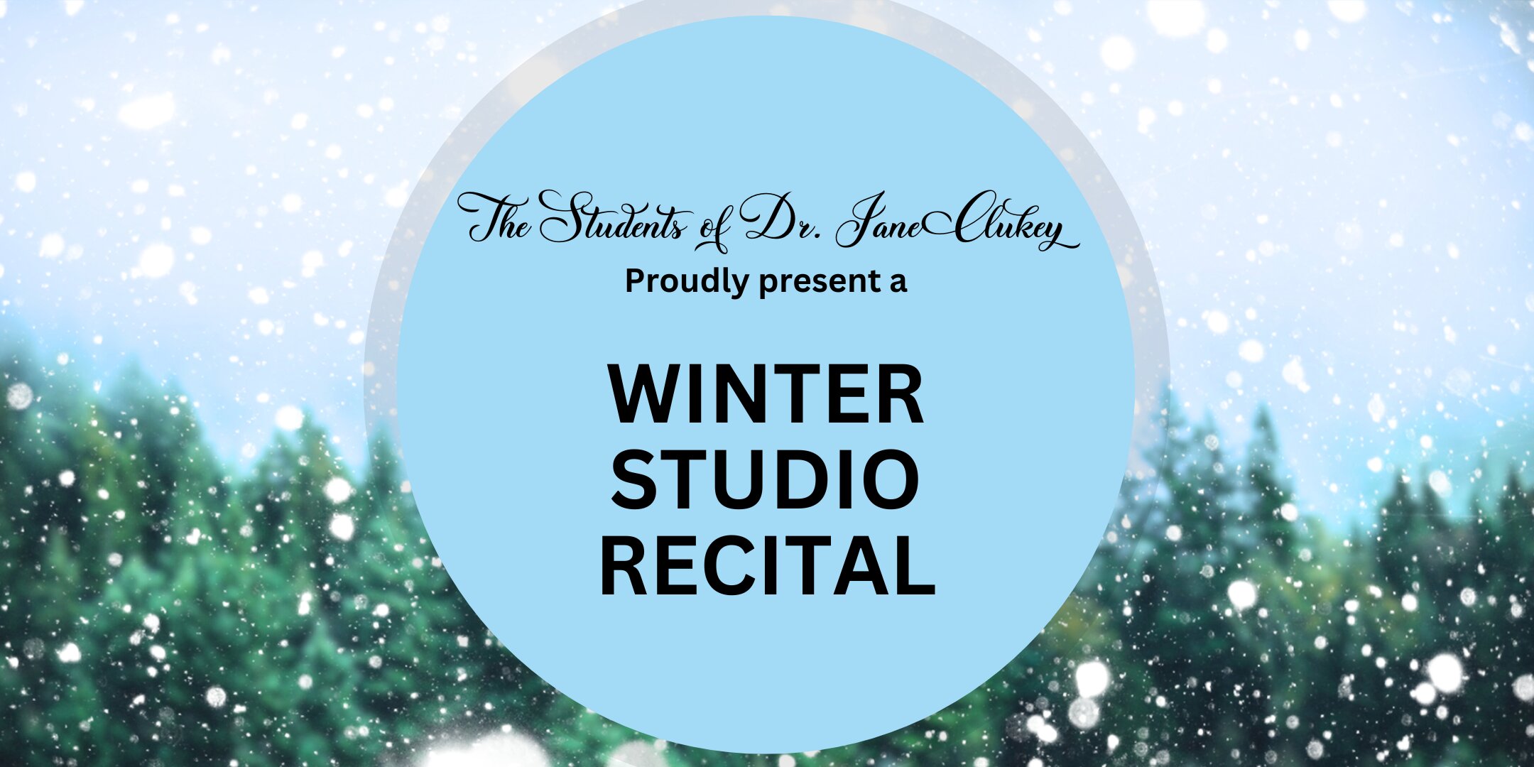 The Students of Dr. Jane Clukey proudly present a WINTER STUDIO RECITAL