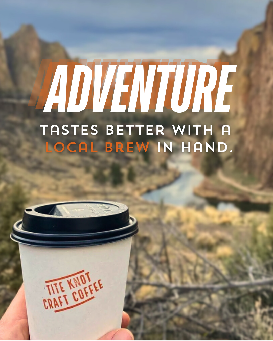 Hand holding a Tite Knot Craft Coffee cup with a scenic river and rocky landscape in the background and text reading 'Adventure tastes better with a local brew in hand.'