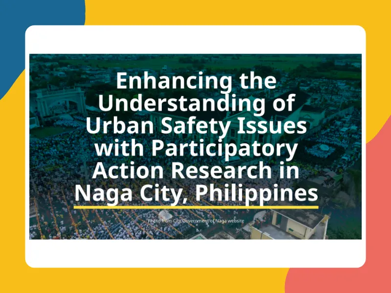 Enhancing the Understanding of Urban Safety Issues with Participatory Action Research in Naga, the Philippines