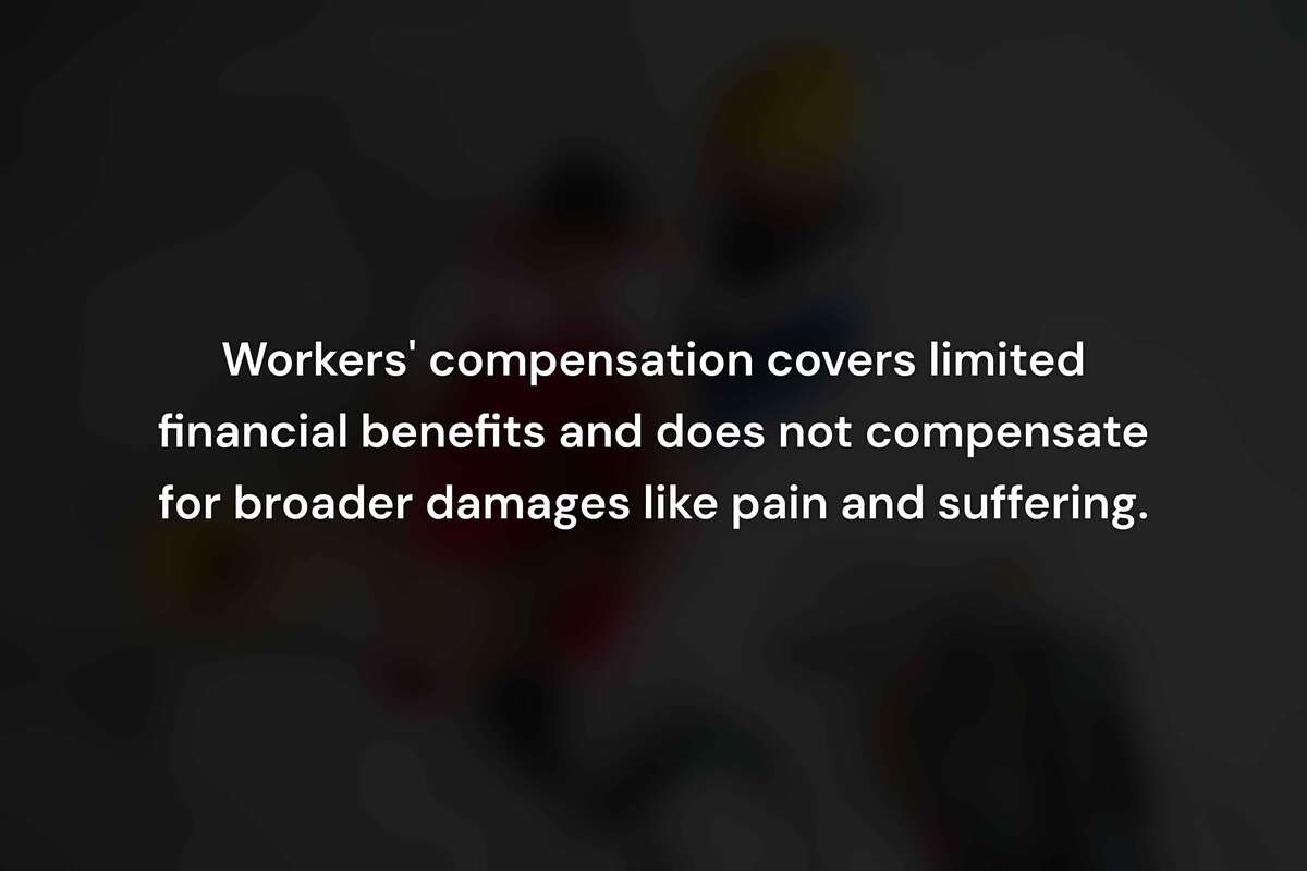 Why Workers' Compensation Alone Is Often Not Enough