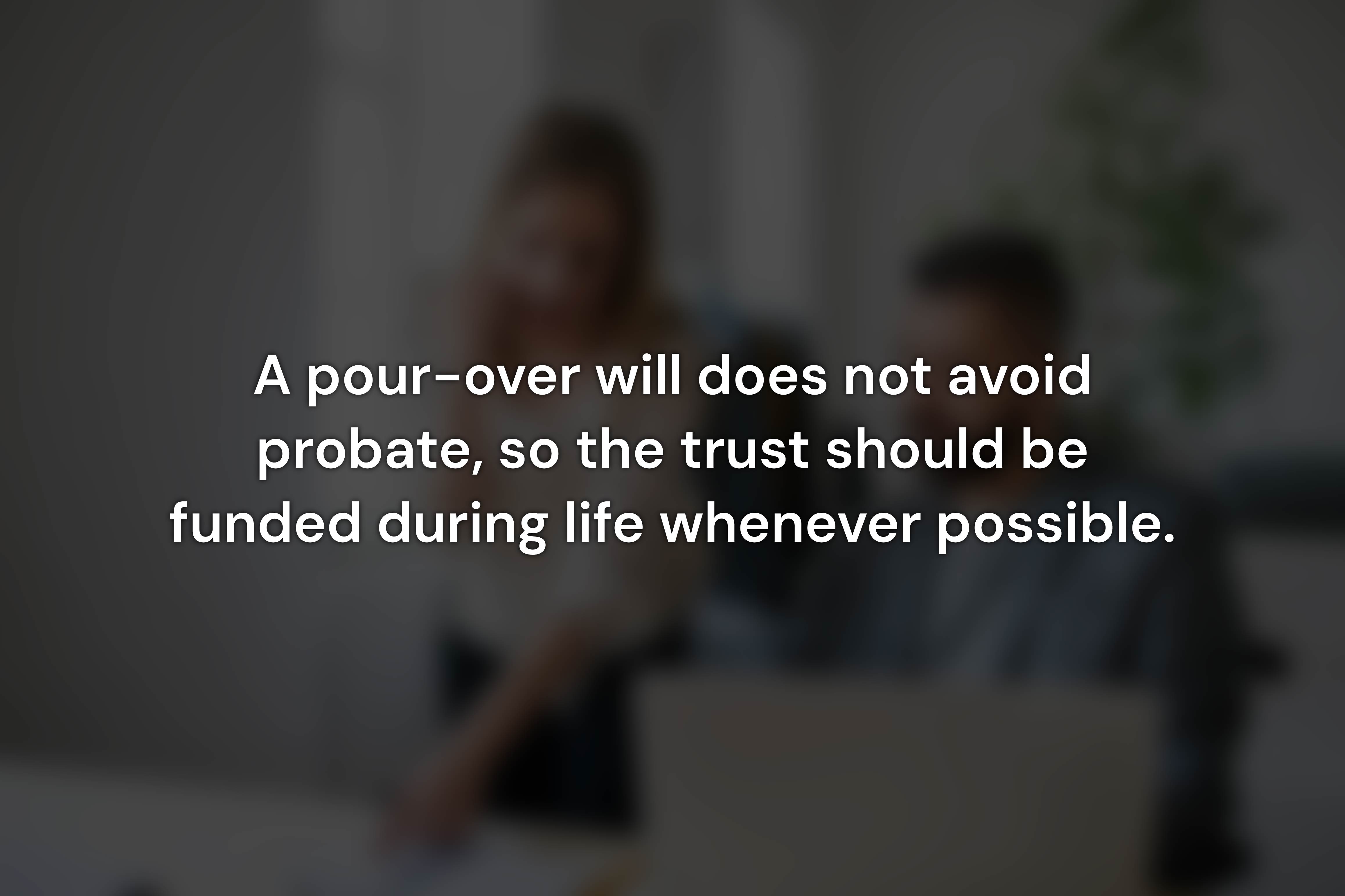 Does a Pour-Over Will Avoid Probate in California?