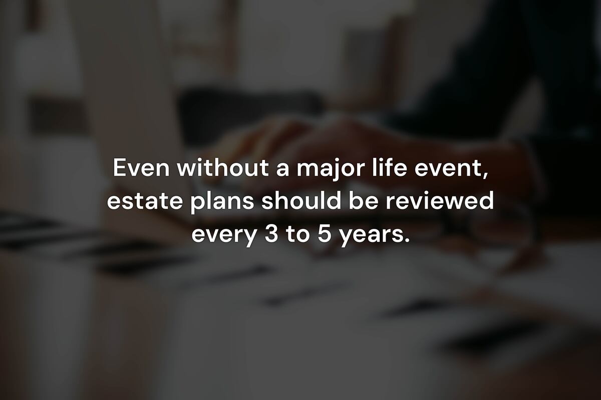 How Often Should You Review Your Estate Plan Without a Major Life Change?
