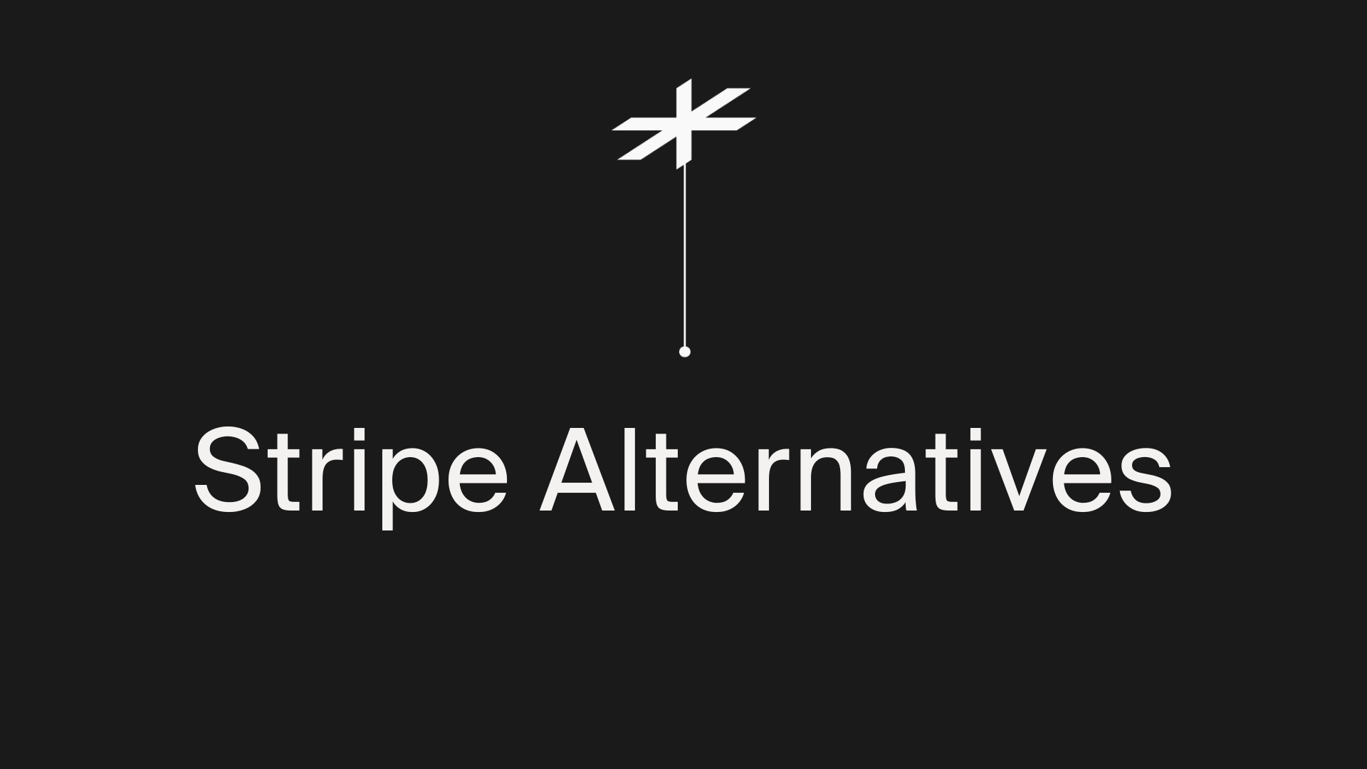 Beyond Stripe: The Best Alternatives for Global Payment Processing