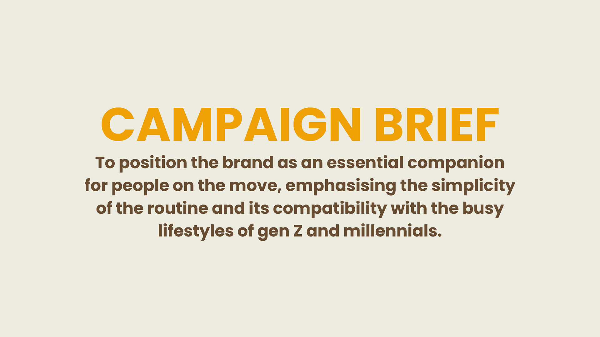 The Campaign Brief of Good 2 Glo:
To position the brand as an essential companion for people on the move, emphasising the simplicity of the routine and its compatibility with the busy lifestyles of Gen Z and Millennials 