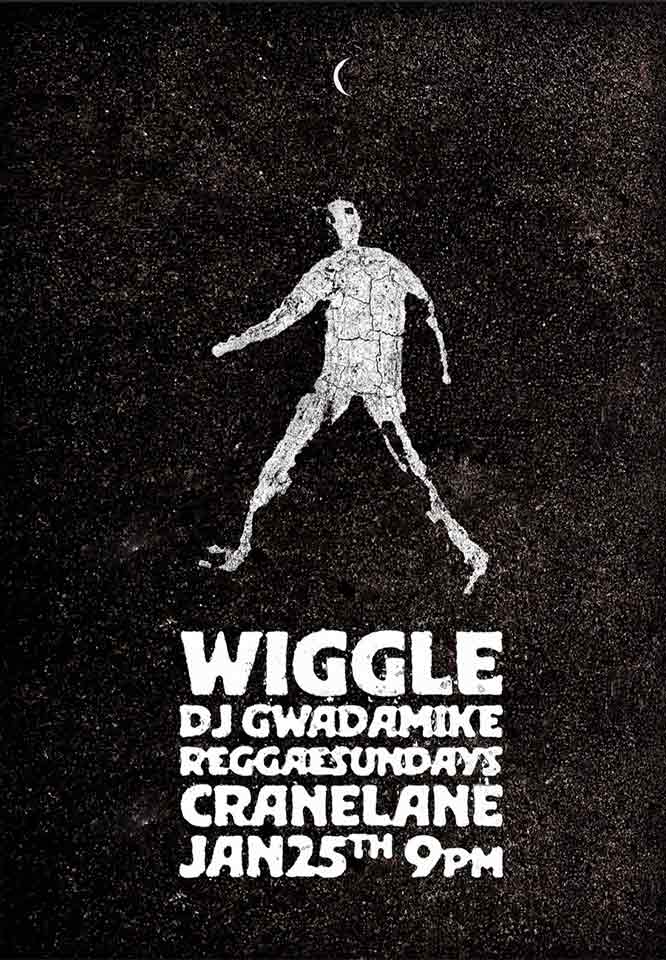 Black background with a white cracked figure walking and crescent moon above, text below reads: WIGGLE DJ GWADAMIKE RIGGERSUNDAYS CRANELANE JAN 25TH 9PM.
