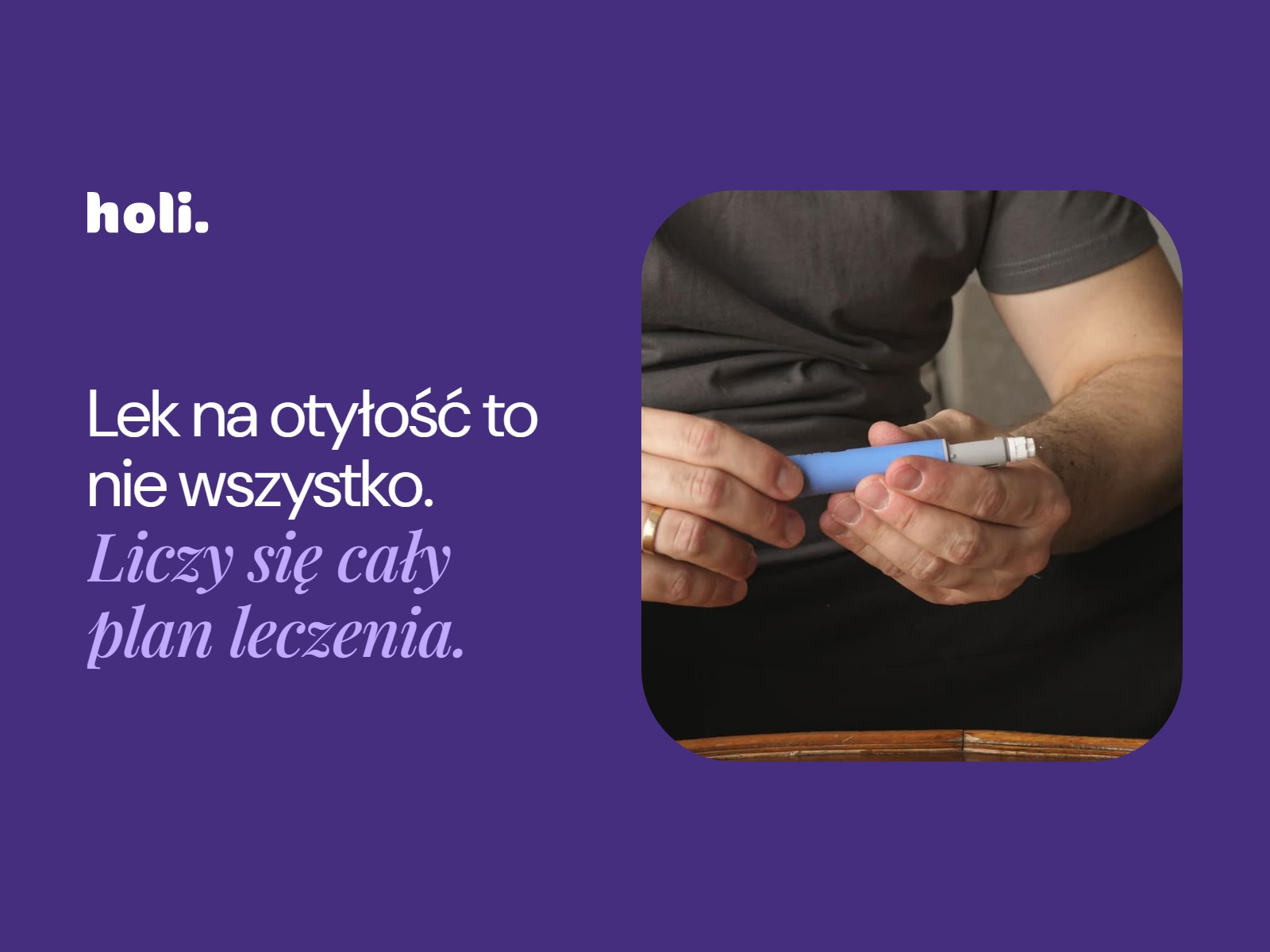 Mężczyzna trzymający wstrzykiwacz z lekiem obok hasła: Lek na otyłość to nie wszystko. Liczy się cały plan leczenia.