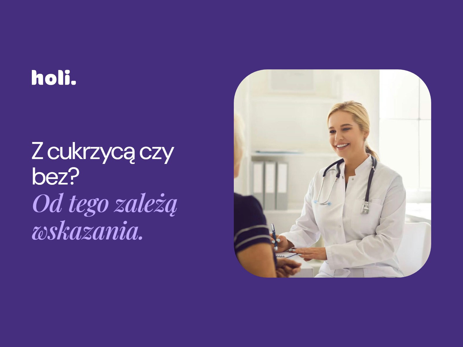 Uśmiechnięta lekarka rozmawia z pacjentką w gabinecie obok hasła: Z cukrzycą czy bez? Od tego zależą wskazania.