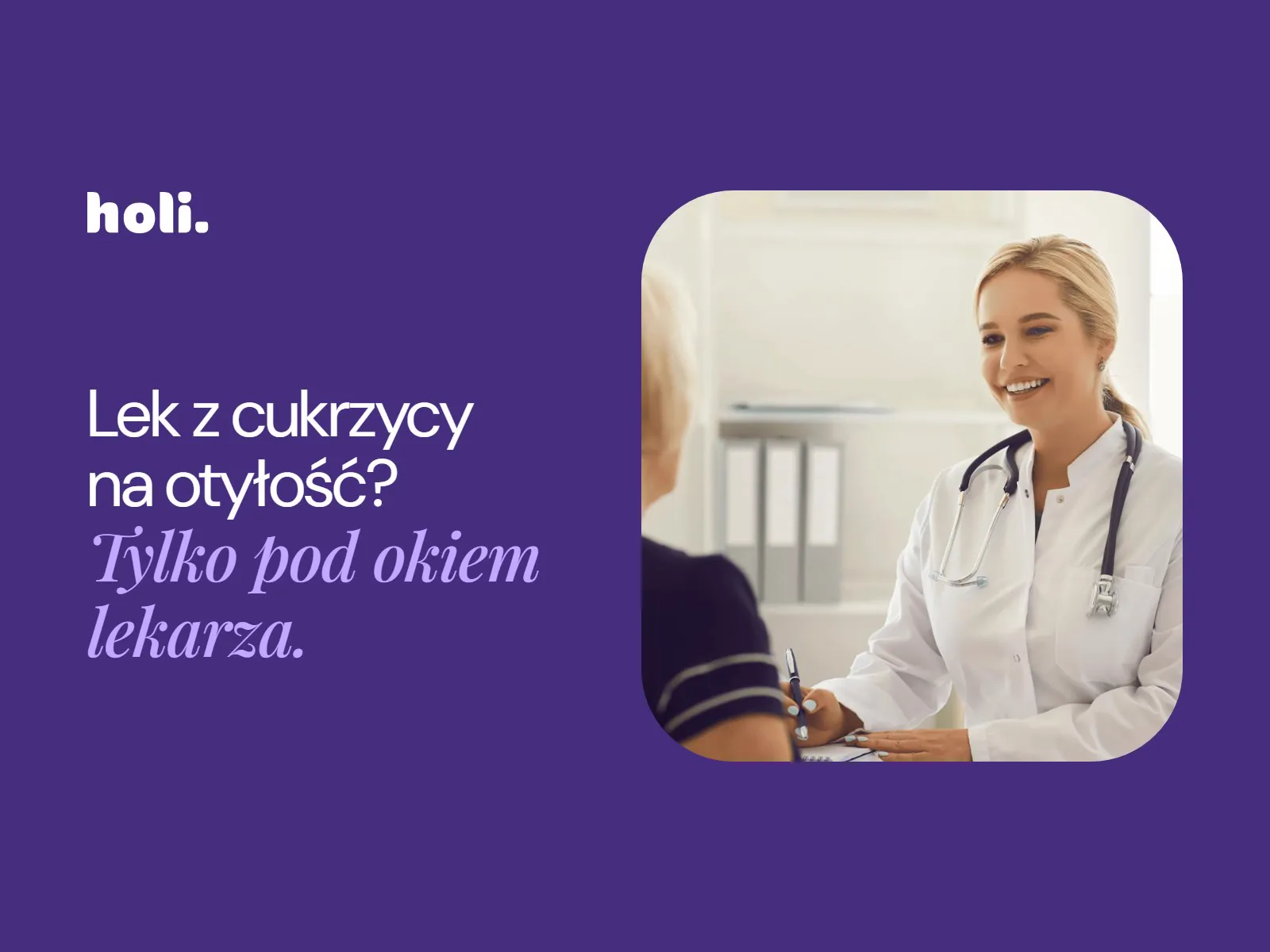Lekarka rozmawia z pacjentką w gabinecie obok hasła: Lek z cukrzycy na otyłość? Tylko pod okiem lekarza.