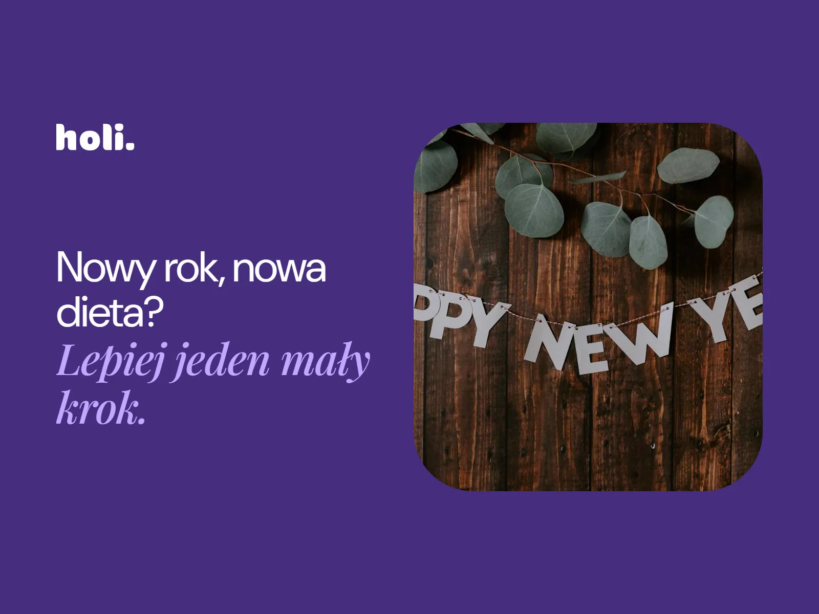 Girlanda z napisem Happy New Year na drewnianym tle obok hasła: Nowy rok, nowa dieta? Lepiej jeden mały krok.