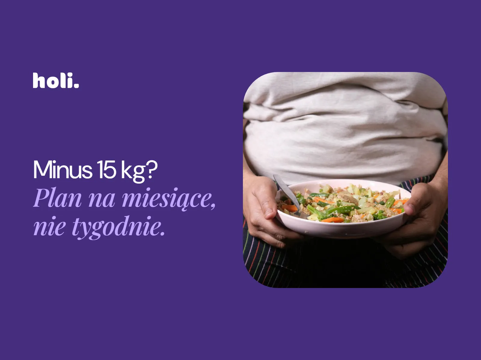 Osoba trzymająca miskę z warzywną sałatką obok hasła: Minus 15 kg? Plan na miesiące, nie tygodnie.