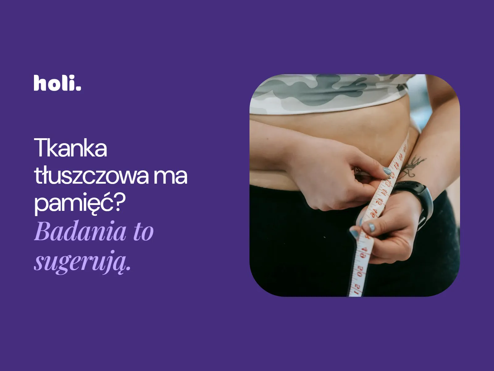 Kobieta mierzy obwód talii centymetrem obok hasła: Tkanka tłuszczowa ma pamięć? Badania to sugerują.