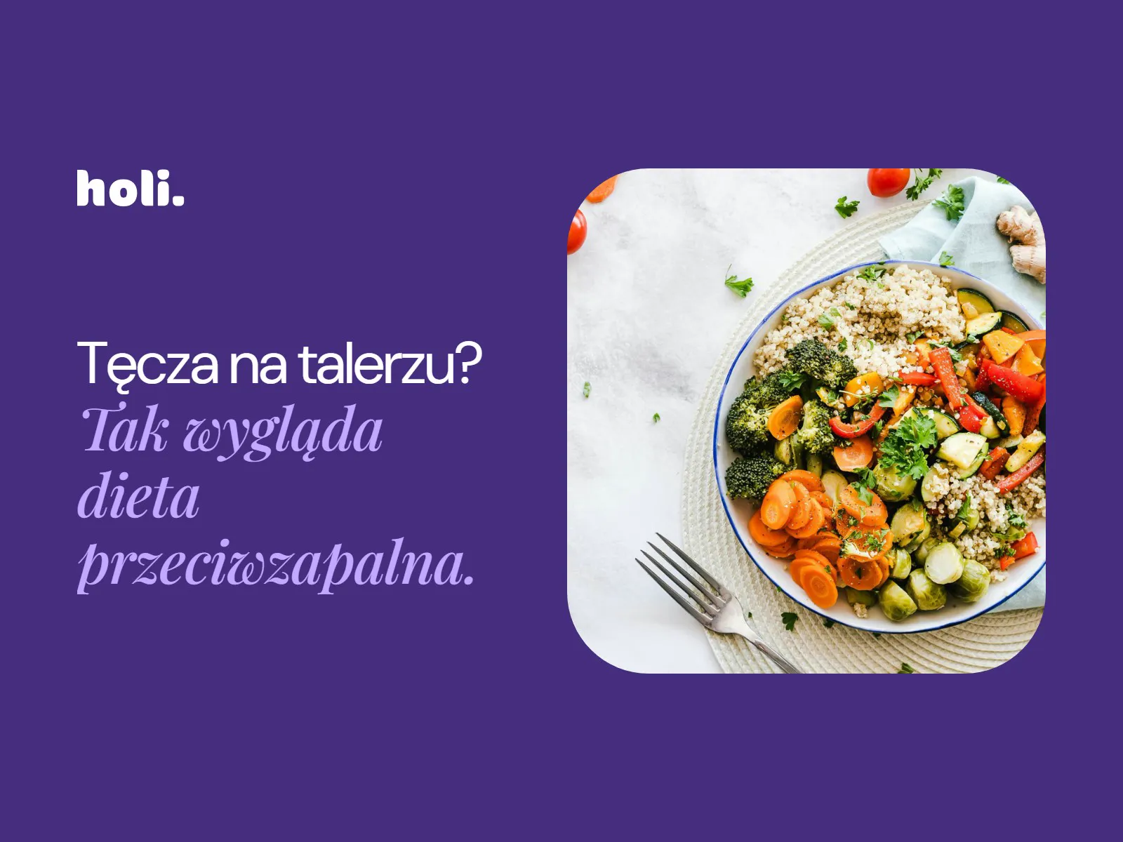 Miska z kaszą i kolorowymi warzywami obok hasła: Tęcza na talerzu? Tak wygląda dieta przeciwzapalna.
