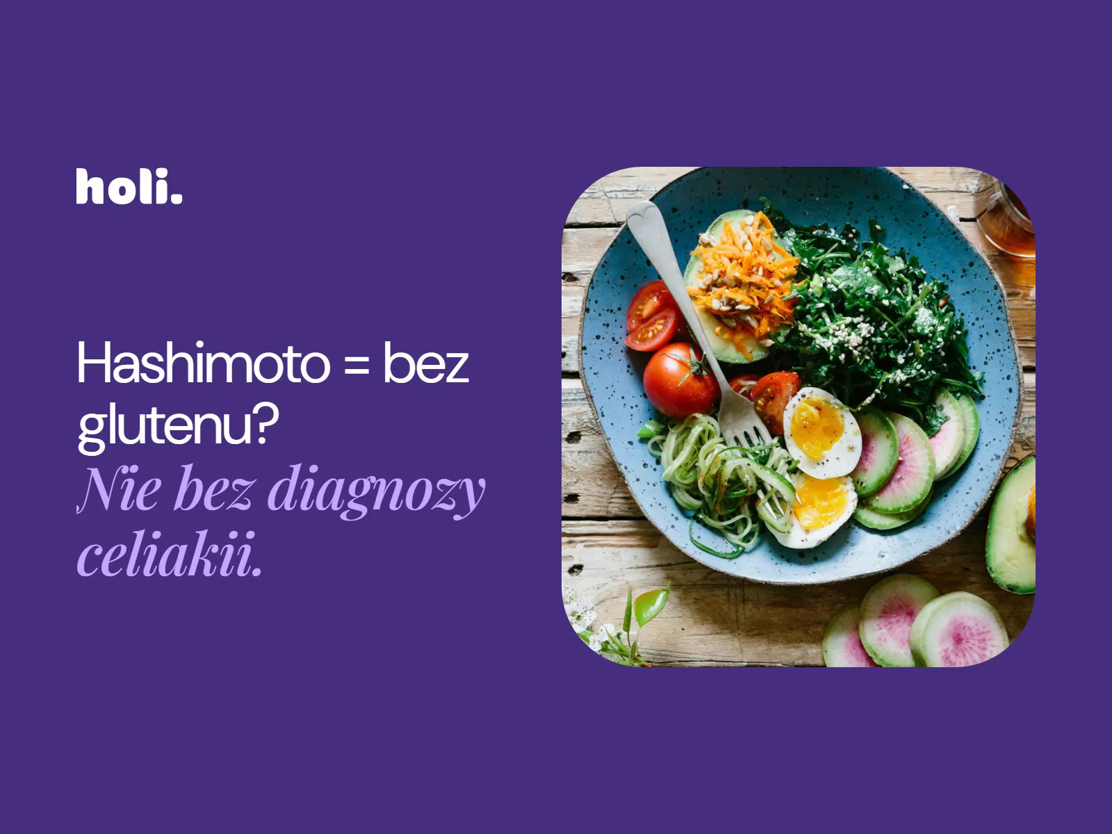 Talerz z jajkiem, warzywami i awokado obok hasła: Hashimoto = bez glutenu? Nie bez diagnozy celiakii.