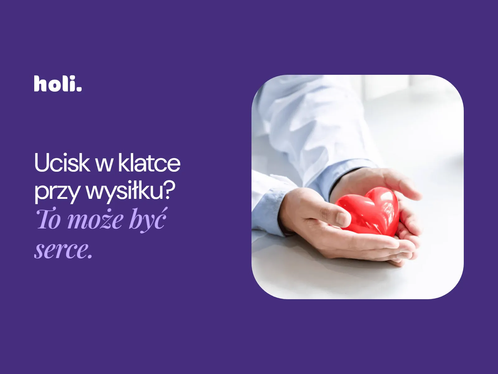 Okładka artykułu o chorobie wieńcowej: lekarz trzyma w dłoniach czerwone serce, obok hasło „Ucisk w klatce przy wysiłku? To może być serce.”