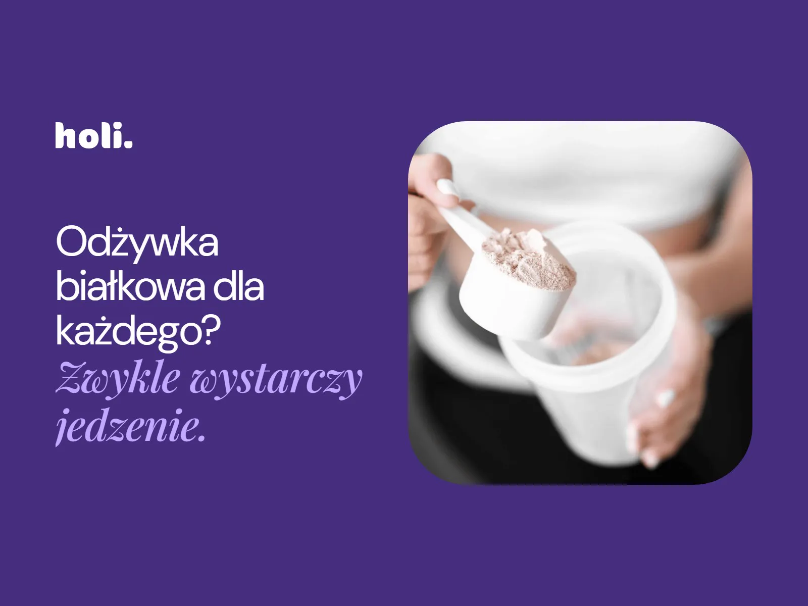 Kobieta wsypuje miarkę odżywki białkowej do shakera obok hasła: Odżywka białkowa dla każdego? Zwykle wystarczy jedzenie.