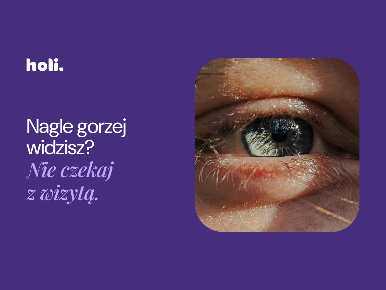 Zbliżenie oka obok hasła: Nagle gorzej widzisz? Nie czekaj z wizytą.