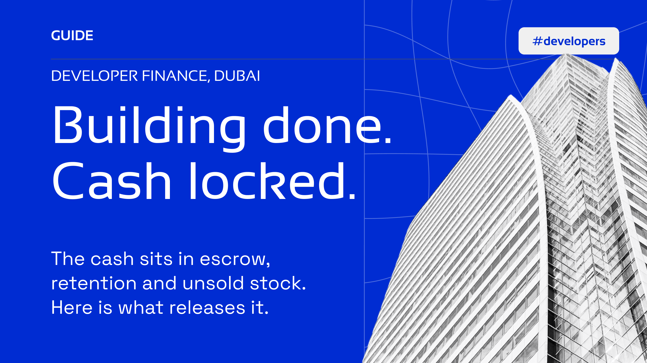 	Developer finance in Dubai: where a mid-size developer's cash gets stuck after completion, and what releases it