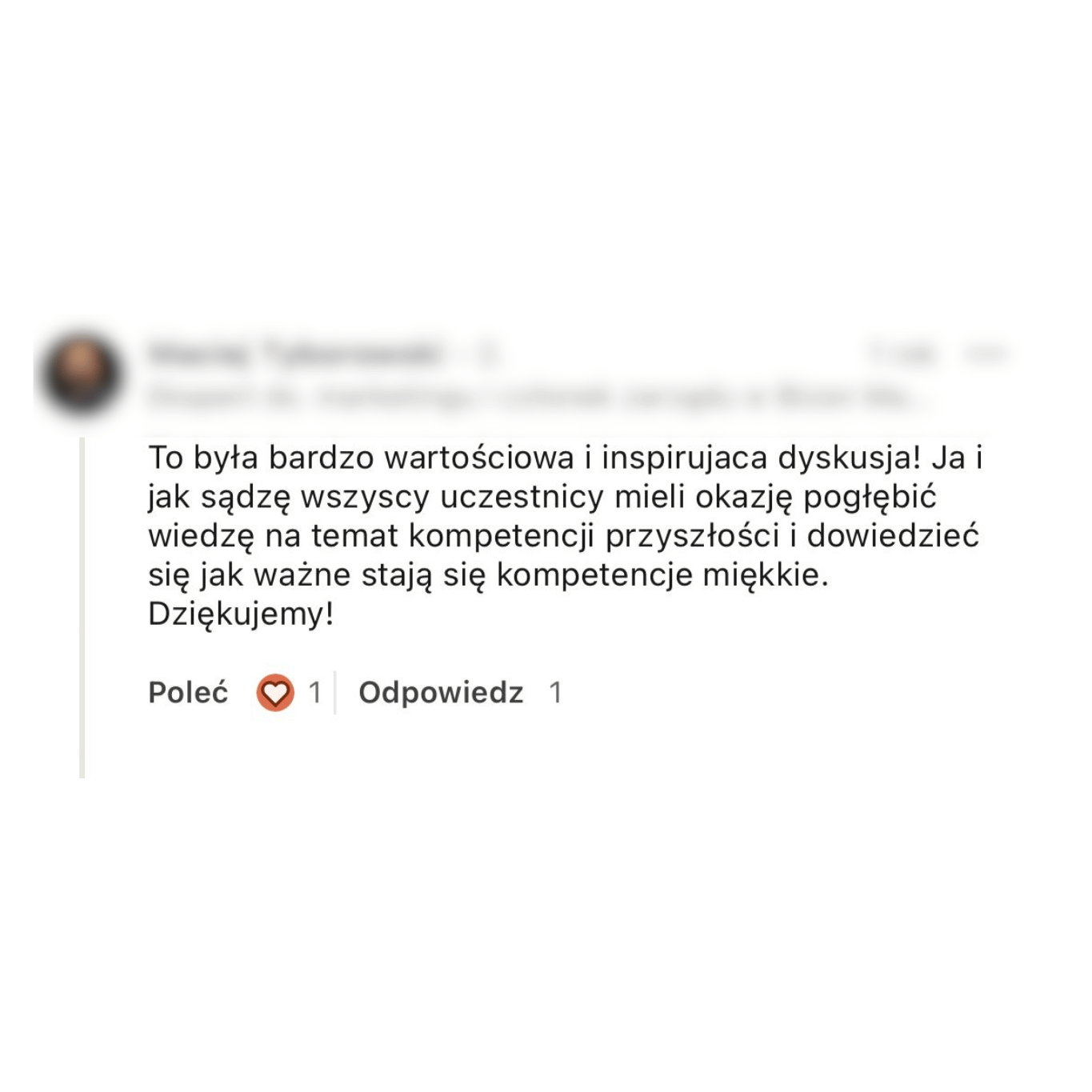Zrzut ekranu komentarza z LinkedIn: „To była bardzo wartościowa i inspirująca dyskusja! Ja i jak sądzę wszyscy uczestnicy mieli okazję pogłębić wiedzę na temat kompetencji przyszłości i dowiedzieć się, jak ważne stają się kompetencje miękkie. Dziękujemy!”.